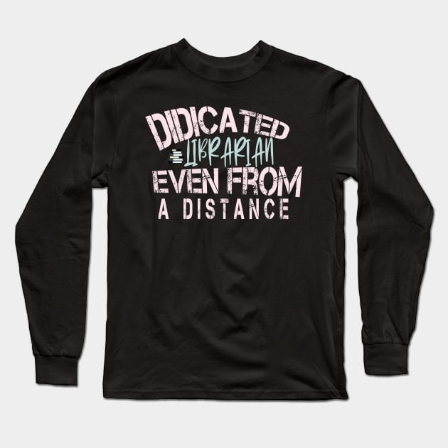 Dedicated Librarian Even From A Distance : Funny Quanrntine Librarian Shirt Long Sleeve T-Shirt by ARBEEN Art